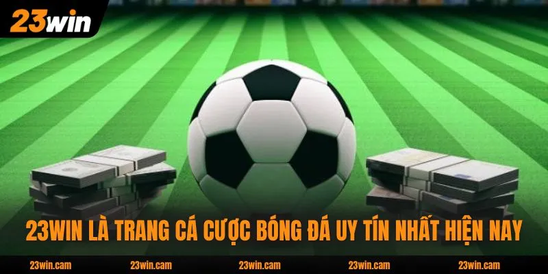 23WIN là trang cá cược bóng đá uy tín nhất hiện nay