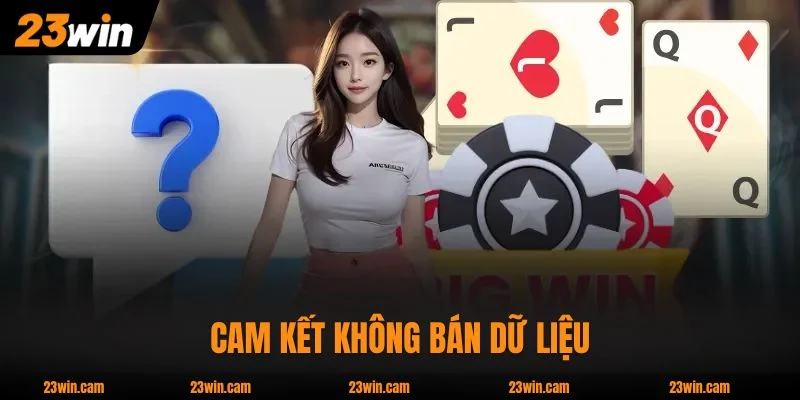 Chính Sách Bảo Mật 23WIN Đạt Chuẩn Theo Quy Định Ngân Hàng 1 Chính sách bảo mật 23WIN cam kết không bán dữ liệu