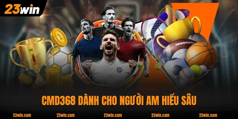 Thể Thao 23WIN - 1.500 Trận Mỗi Ngày Từ 3 Sảnh Hàng Đầu 2 CMD368 dành cho người am hiểu sâu bóng đá Đông Nam Á