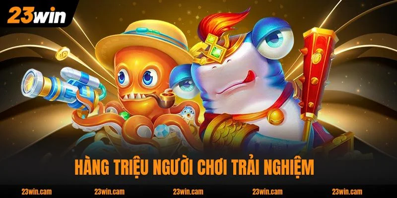 Top 4 Bắn Cá Đổi Thưởng Hấp Dẫn Nhất Nhà Cái 23WIN 2 Hàng triệu người chơi trải nghiệm bắn cá mỗi ngày