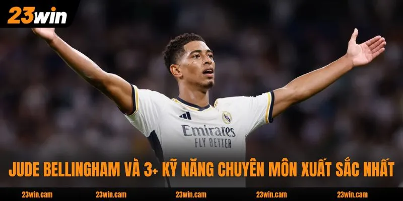 Jude Bellingham Và 3+ Kỹ Năng Chuyên Môn Xuất Sắc Nhất