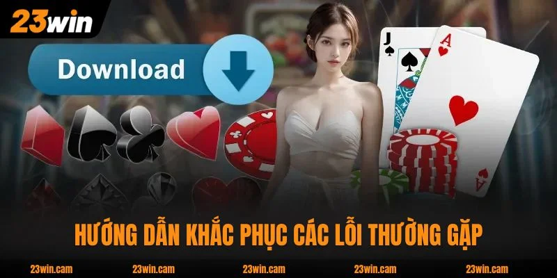 Hướng dẫn khắc phục các lỗi thường gặp khi cài app 23WIN