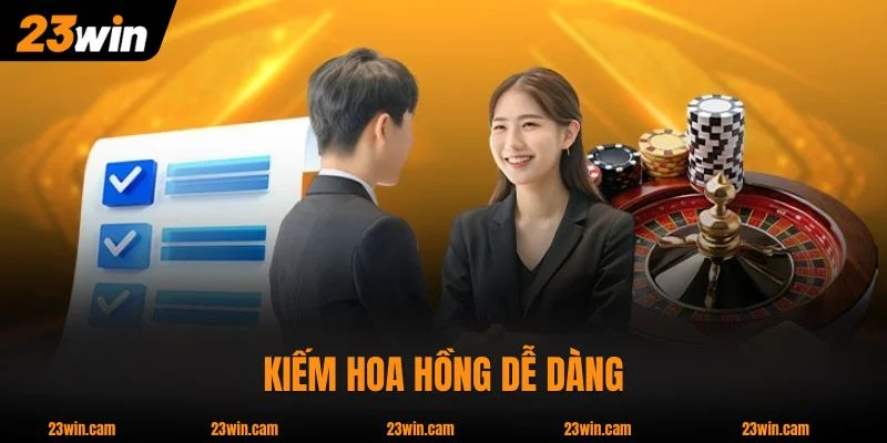 Đại Lý 23WIN - 2 Chính Sách Hoa Hồng Lên Đến 70% Không Khó 1 Kiếm hoa hồng dễ dàng cùng chương trình đại lý 23WIN
