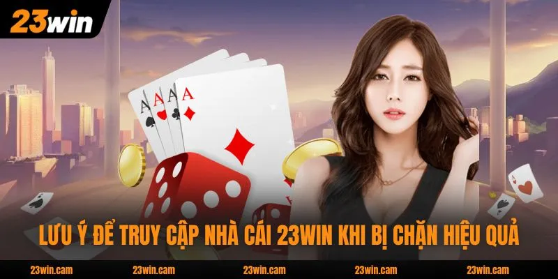 Lưu ý để truy cập nhà cái 23WIN khi bị chặn hiệu quả