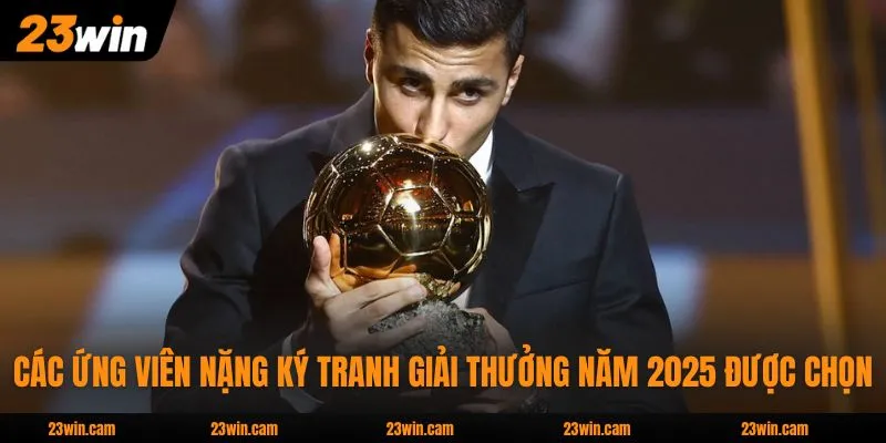 Quả Bóng Vàng 2025 - Top 5 Ứng Viên Sáng Giá Nhất Hiện Nay 3 Các ứng viên nặng ký tranh giải thưởng năm 2025 được chọn