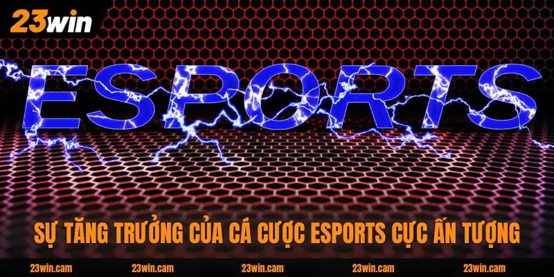 Sự tăng trưởng của cá cược eSports cực ấn tượng