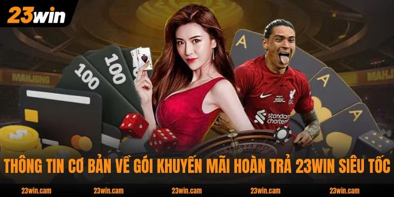 Thông tin cơ bản về gói khuyến mãi hoàn trả 23WIN siêu tốc