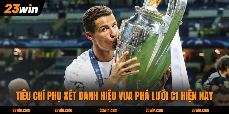 Tiêu chí phụ xét danh hiệu vua phá lưới C1 hiện nay