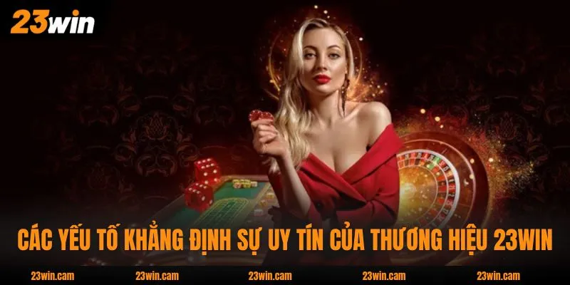23WIN Lừa Đảo - Giải Mã Tin Đồn Thất Thiệt Chuẩn 100% 4 Các yếu tố khẳng định sự uy tín của thương hiệu 23WIN